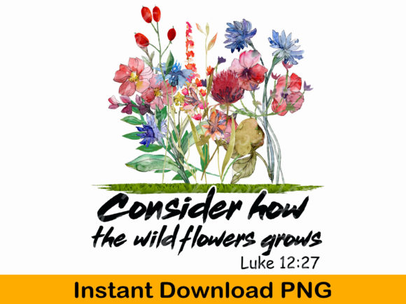 Bible Verse Png, Consider How the Wild Graphics & T-Shirt Designs