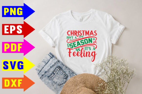 Graphics for T-Shirt Designs: Christmas Isn t a Season It’s a Feeling