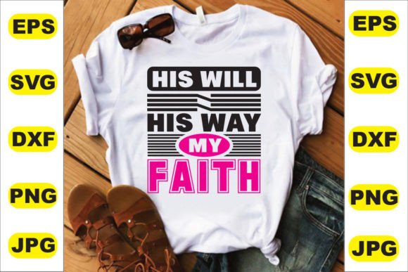 His Will His Way My Faith Graphics for T-Shirt Designs
