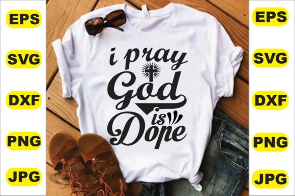 I Pray God is Dope: Graphics for T-Shirt Designs