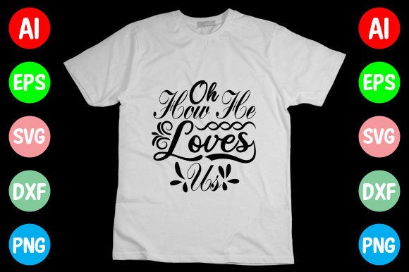 Oh How He Loves Us: Graphics for T-Shirt Designs