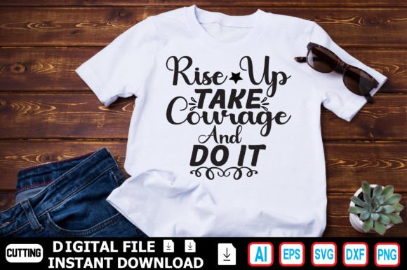 Rise Up Take Courage: Graphics for T-Shirt Designs